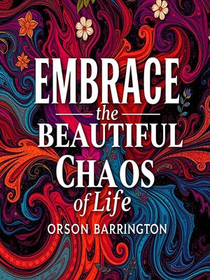 cover image of Embrace the Beautiful Chaos of Life